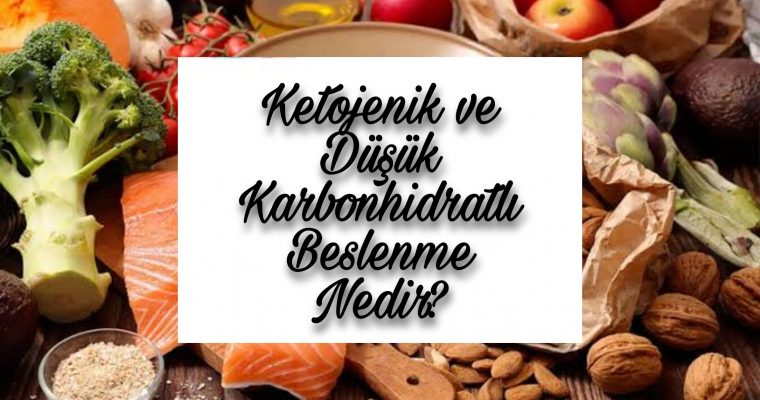 Ketojenik  ve Düşük Karbonhidratlı Beslenme Nedir?